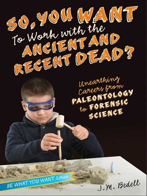 cover image of So, You Want to Work with the Ancient and Recent Dead?